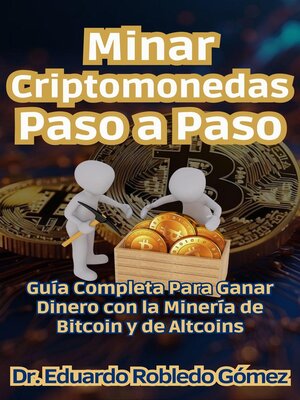 cover image of Minar Criptomonedas Paso a Paso Guía Completa Para Ganar Dinero con la Minería de Bitcoin y de Altcoins